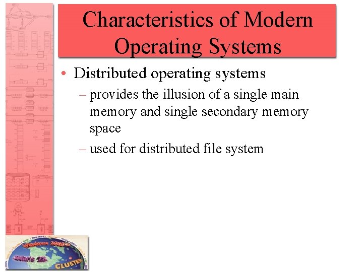 Characteristics of Modern Operating Systems • Distributed operating systems – provides the illusion of