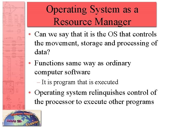 Operating System as a Resource Manager • Can we say that it is the