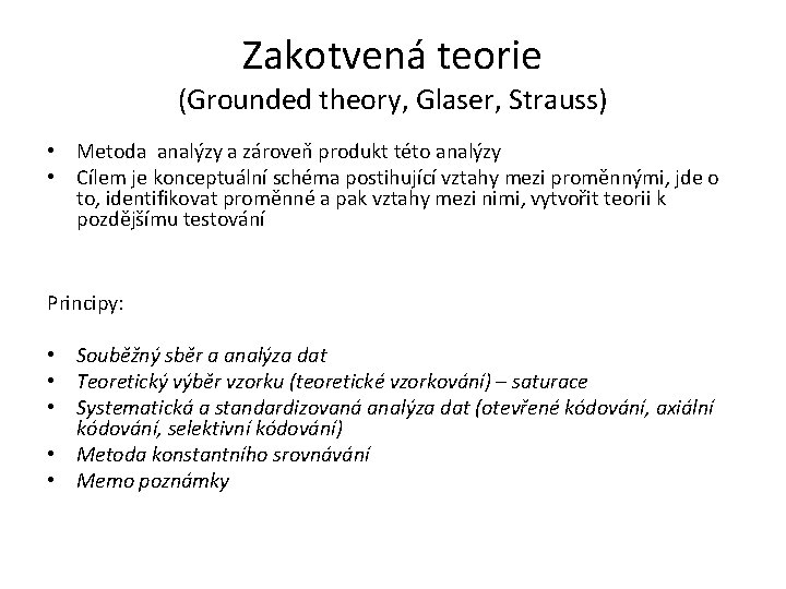 Zakotvená teorie (Grounded theory, Glaser, Strauss) • Metoda analýzy a zároveň produkt této analýzy