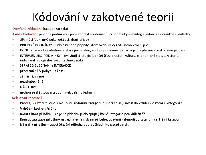 Kódování v zakotvené teorii Otevřené kódování: kategorizace dat Axiální kódování: příčinné podmínky - jev