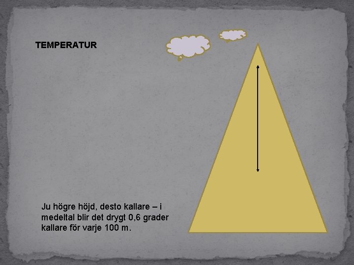 TEMPERATUR Ju högre höjd, desto kallare – i medeltal blir det drygt 0, 6