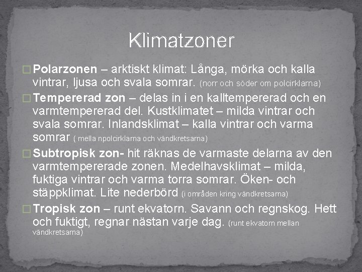 Klimatzoner � Polarzonen – arktiskt klimat: Långa, mörka och kalla vintrar, ljusa och svala