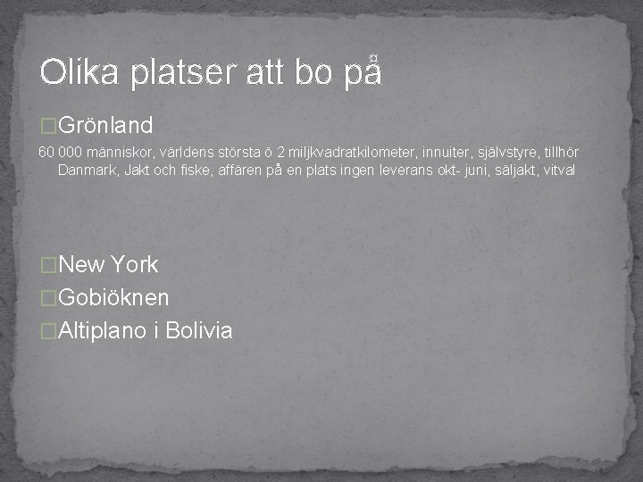 Olika platser att bo på �Grönland 60 000 människor, världens största ö 2 miljkvadratkilometer,