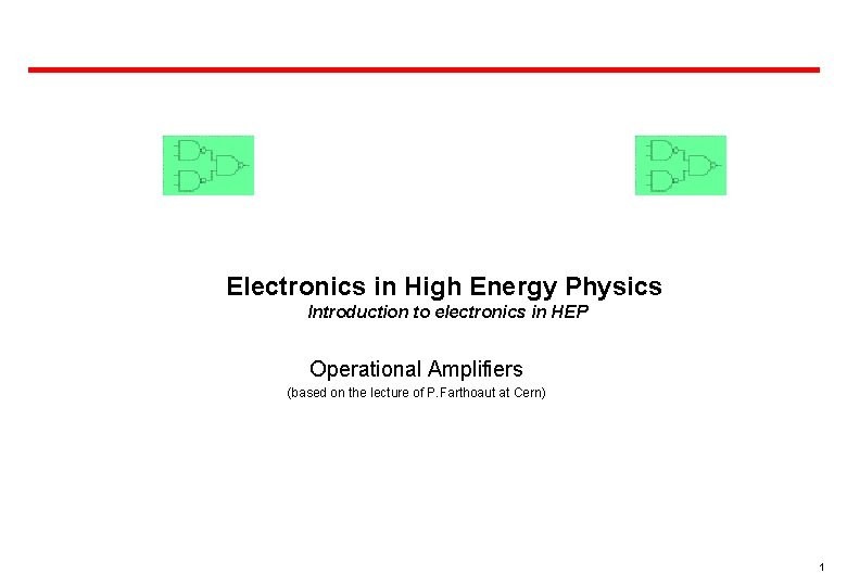 Electronics in High Energy Physics Introduction to electronics in HEP Operational Amplifiers (based on