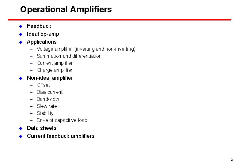 Operational Amplifiers u u u Feedback Ideal op-amp Applications – – u Non-ideal amplifier