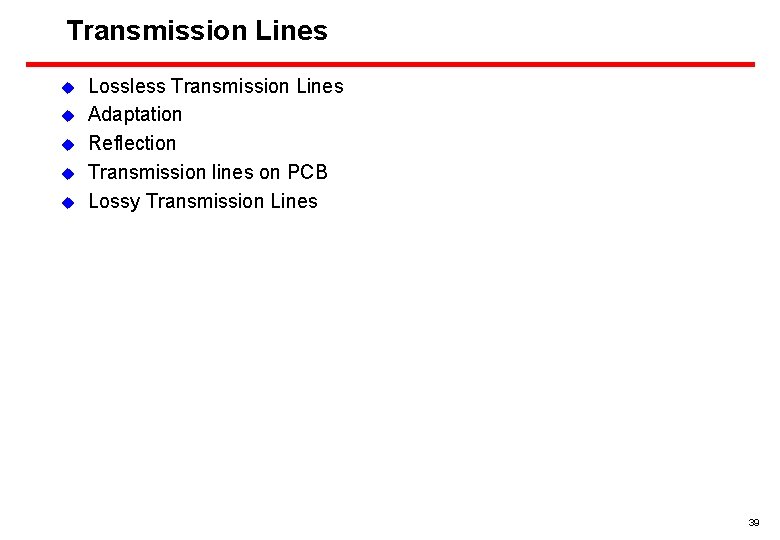 Transmission Lines u u u Lossless Transmission Lines Adaptation Reflection Transmission lines on PCB