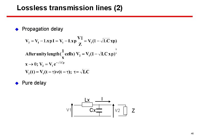 Lossless transmission lines (2) u Propagation delay u Pure delay Lx V 1 Cx