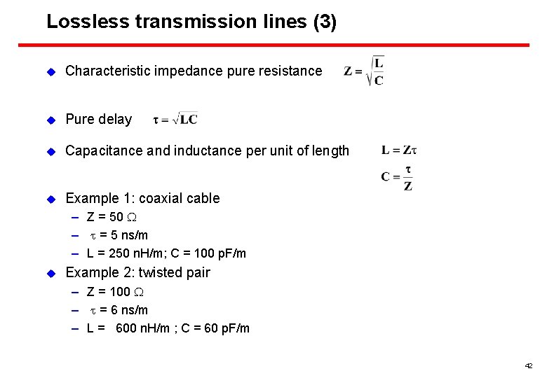 Lossless transmission lines (3) u Characteristic impedance pure resistance u Pure delay u Capacitance