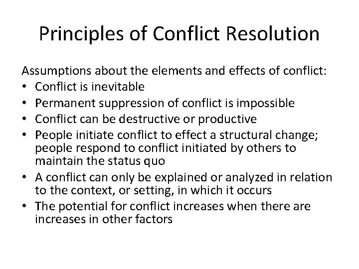 Principles of Conflict Resolution Assumptions about the elements and effects of conflict: • Conflict