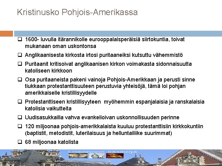 Kristinusko Pohjois-Amerikassa q 1600 - luvulla itärannikolle eurooppalaisperäisiä siirtokuntia, toivat mukanaan oman uskontonsa q