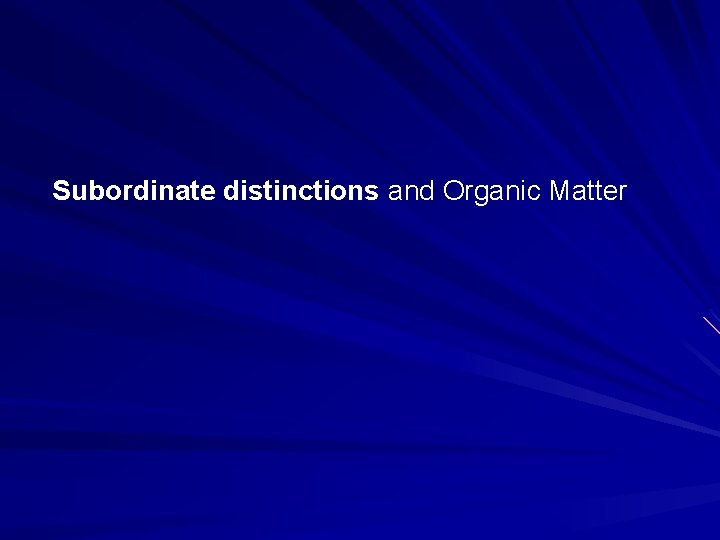 Subordinate distinctions and Organic Matter 