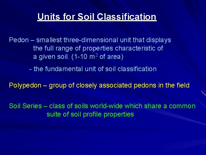 Units for Soil Classification Pedon – smallest three-dimensional unit that displays the full range