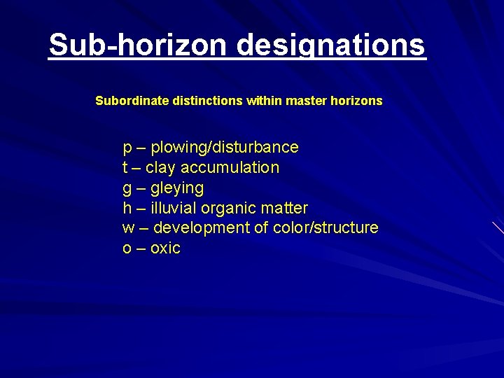 Sub-horizon designations Subordinate distinctions within master horizons p – plowing/disturbance t – clay accumulation