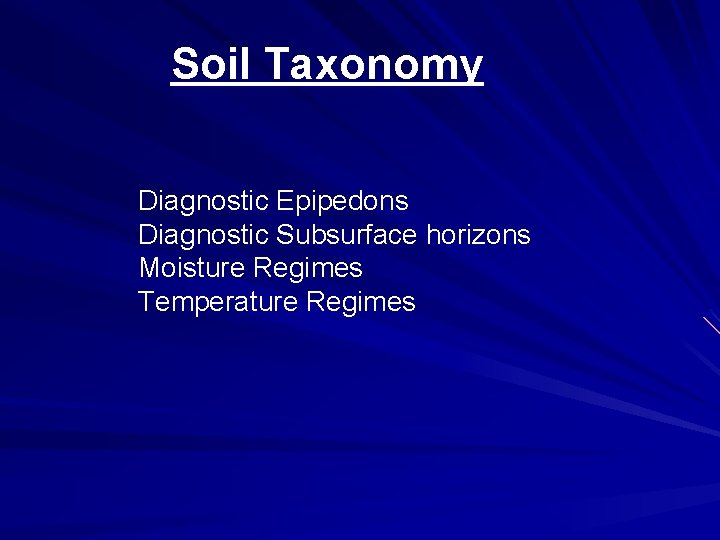 Soil Taxonomy Diagnostic Epipedons Diagnostic Subsurface horizons Moisture Regimes Temperature Regimes 
