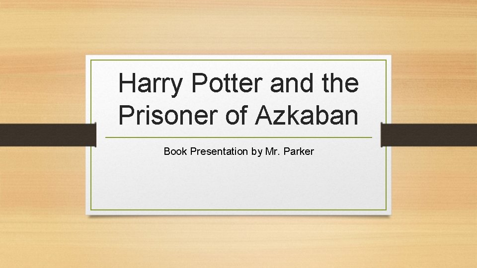 Harry Potter and the Prisoner of Azkaban Book Presentation by Mr. Parker 