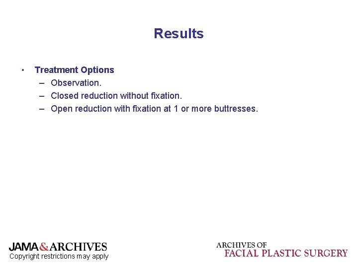 Results • Treatment Options – Observation. – Closed reduction without fixation. – Open reduction