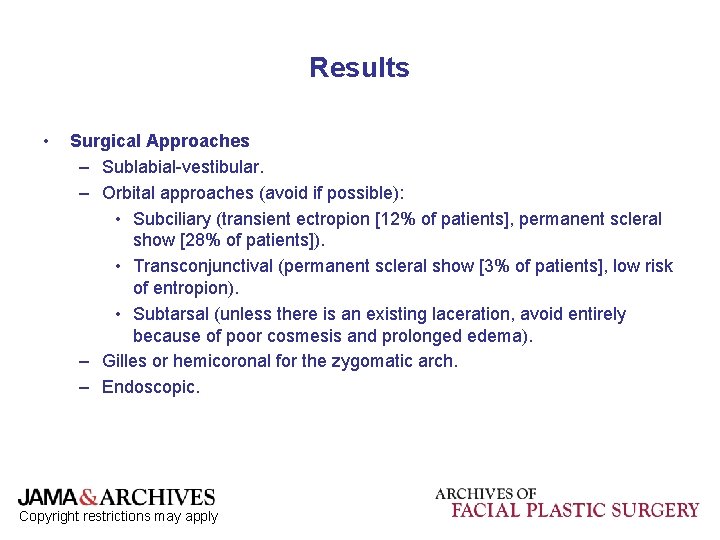 Results • Surgical Approaches – Sublabial-vestibular. – Orbital approaches (avoid if possible): • Subciliary