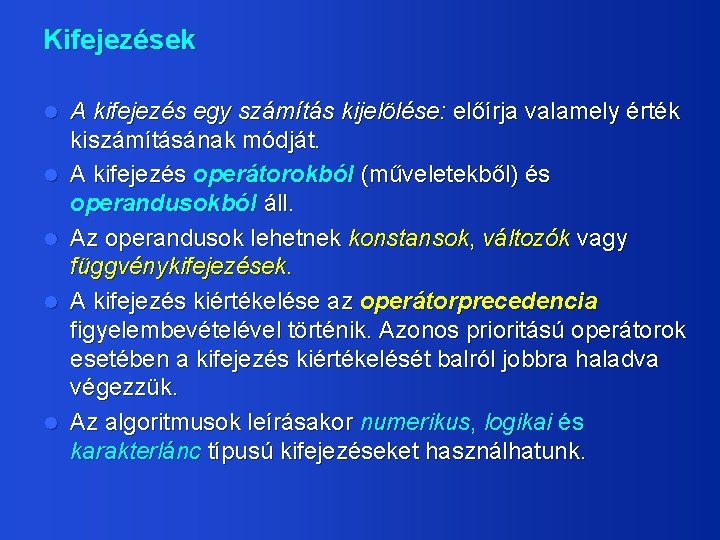 Kifejezések l l l A kifejezés egy számítás kijelölése: előírja valamely érték kiszámításának módját.