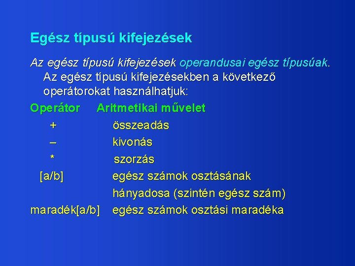 Egész típusú kifejezések Az egész típusú kifejezések operandusai egész típusúak. Az egész típusú kifejezésekben