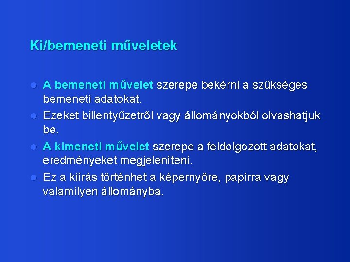 Ki/bemeneti műveletek A bemeneti művelet szerepe bekérni a szükséges bemeneti adatokat. l Ezeket billentyűzetről