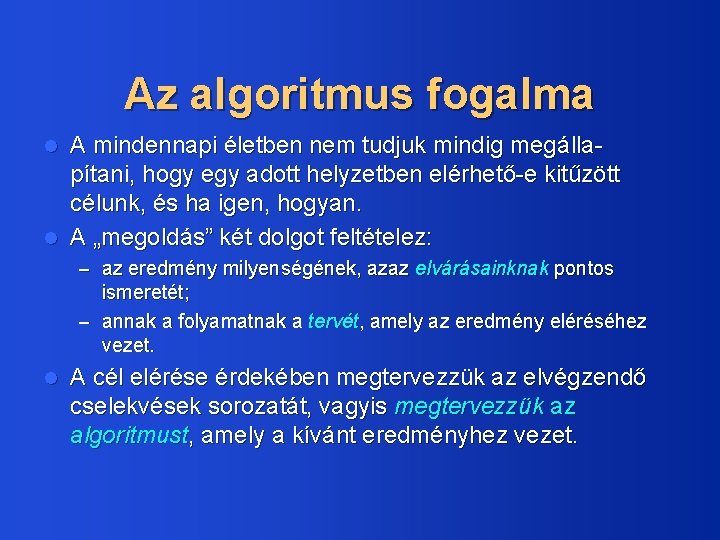 Az algoritmus fogalma A mindennapi életben nem tudjuk mindig megállapítani, hogy egy adott helyzetben