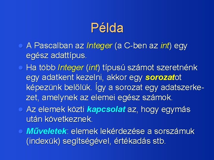 Példa l l A Pascalban az Integer (a C-ben az int) egy egész adattípus.