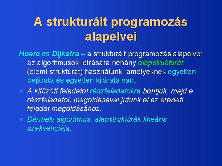 A strukturált programozás alapelvei Hoare és Dijkstra – a strukturált programozás alapelve: az algoritmusok