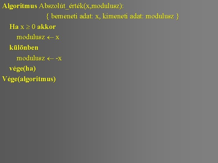 Algoritmus Abszolút_érték(x, modulusz): { bemeneti adat: x, kimeneti adat: modulusz } Ha x 0