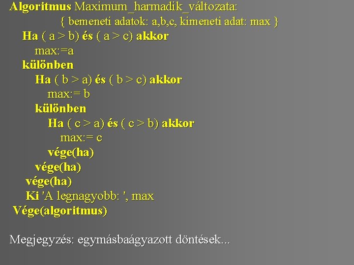 Algoritmus Maximum_harmadik_változata: { bemeneti adatok: a, b, c, kimeneti adat: max } Ha (