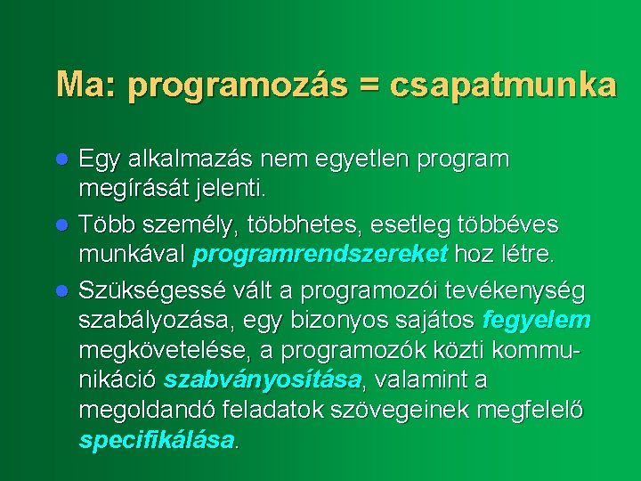 Ma: programozás = csapatmunka Egy alkalmazás nem egyetlen program megírását jelenti. l Több személy,