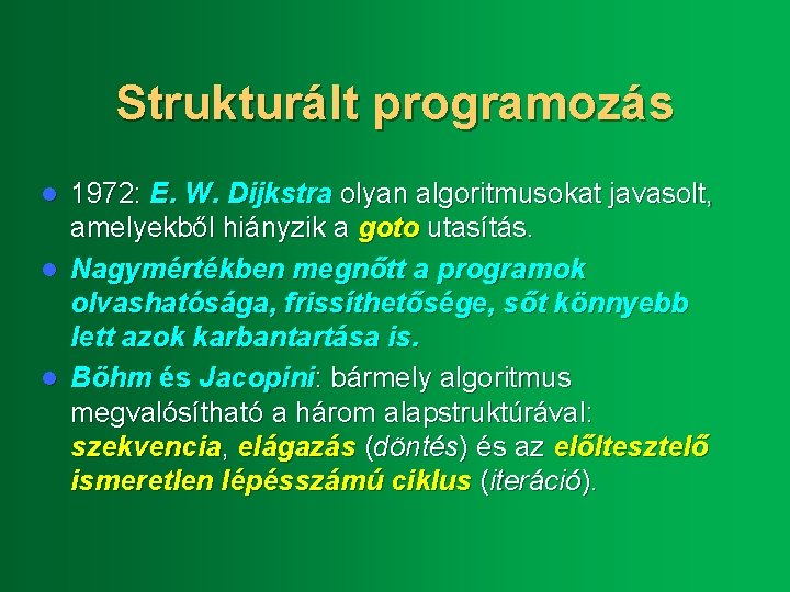 Strukturált programozás 1972: E. W. Dijkstra olyan algoritmusokat javasolt, amelyekből hiányzik a goto utasítás.