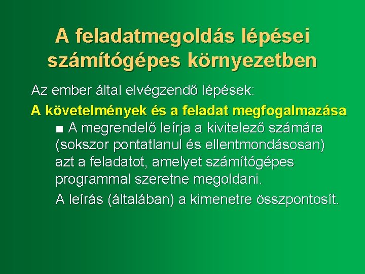 A feladatmegoldás lépései számítógépes környezetben Az ember által elvégzendő lépések: A követelmények és a