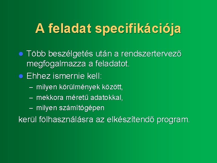 A feladat specifikációja Több beszélgetés után a rendszertervező megfogalmazza a feladatot. l Ehhez ismernie