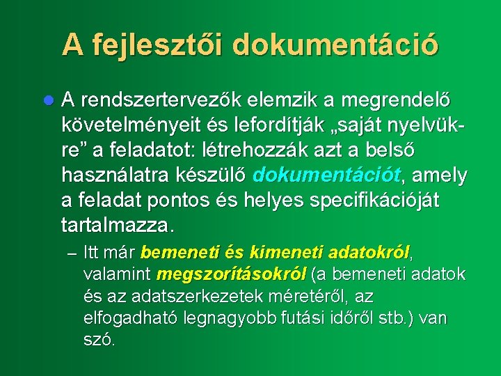 A fejlesztői dokumentáció l A rendszertervezők elemzik a megrendelő követelményeit és lefordítják „saját nyelvükre”