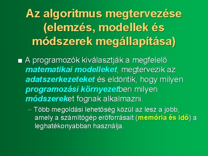 Az algoritmus megtervezése (elemzés, modellek és módszerek megállapítása) ■ A programozók kiválasztják a megfelelő