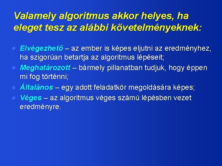 Valamely algoritmus akkor helyes, ha eleget tesz az alábbi követelményeknek: l l Elvégezhető –