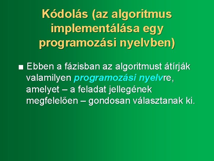 Kódolás (az algoritmus implementálása egy programozási nyelvben) ■ Ebben a fázisban az algoritmust átírják