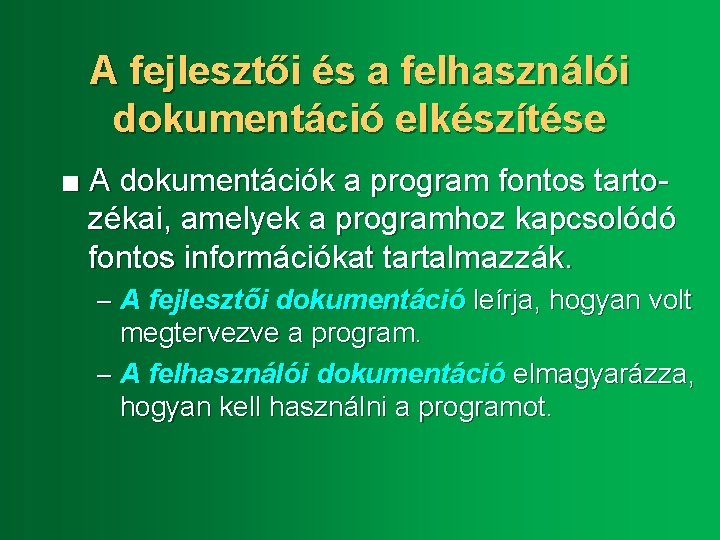 A fejlesztői és a felhasználói dokumentáció elkészítése ■ A dokumentációk a program fontos tartozékai,