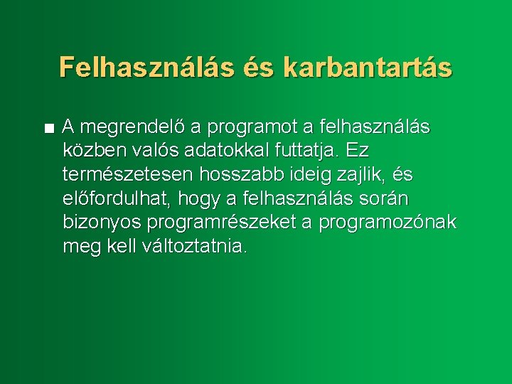 Felhasználás és karbantartás ■ A megrendelő a programot a felhasználás közben valós adatokkal futtatja.