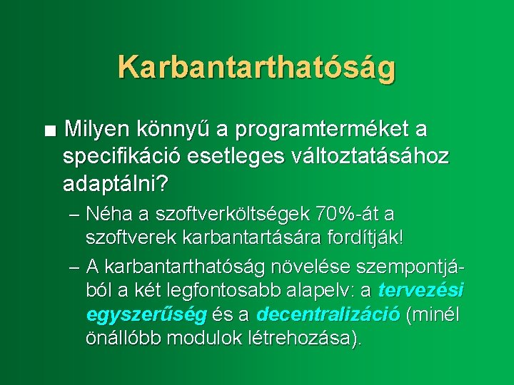 Karbantarthatóság ■ Milyen könnyű a programterméket a specifikáció esetleges változtatásához adaptálni? – Néha a