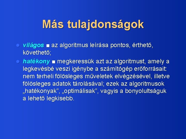 Más tulajdonságok világos ■ az algoritmus leírása pontos, érthető, követhető; l hatékony ■ megkeressük