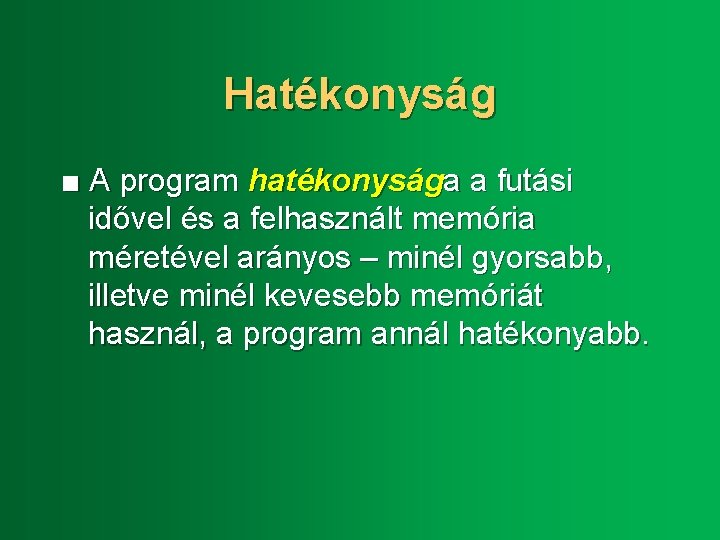 Hatékonyság ■ A program hatékonysága a futási idővel és a felhasznált memória méretével arányos