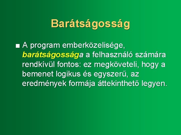 Barátságosság ■ A program emberközelisége, barátságossága a felhasználó számára rendkívül fontos: ez megköveteli, hogy