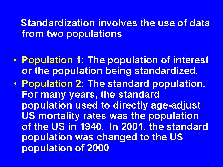  Standardization involves the use of data from two populations • Population 1: The