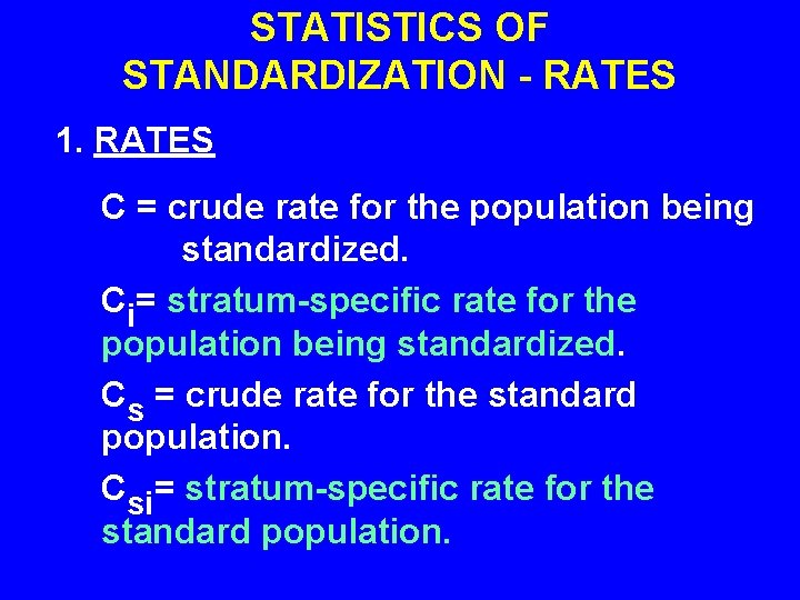 STATISTICS OF STANDARDIZATION - RATES 1. RATES C = crude rate for the population