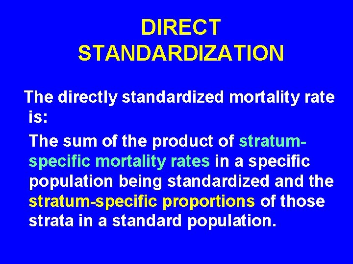 DIRECT STANDARDIZATION The directly standardized mortality rate is: The sum of the product of