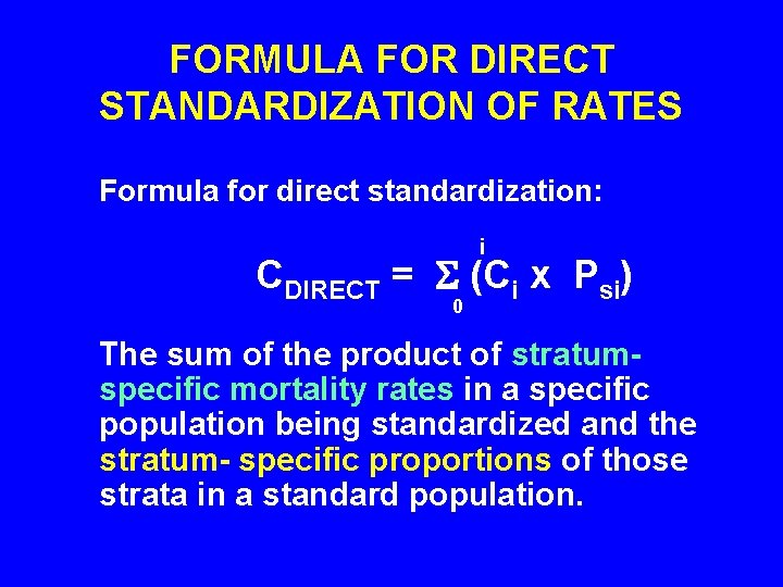 FORMULA FOR DIRECT STANDARDIZATION OF RATES Formula for direct standardization: i CDIRECT = (Ci