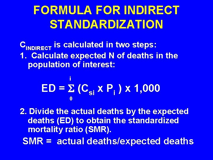 FORMULA FOR INDIRECT STANDARDIZATION CINDIRECT is calculated in two steps: 1. Calculate expected N