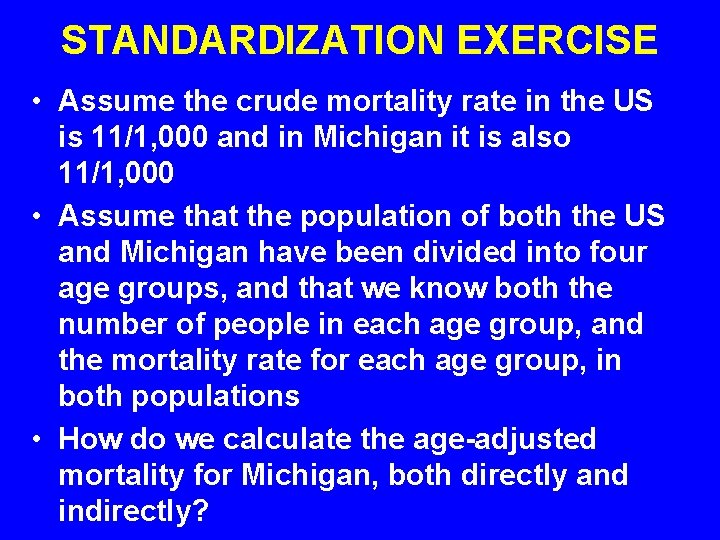 STANDARDIZATION EXERCISE • Assume the crude mortality rate in the US is 11/1, 000 STANDARDIZATION EXERCISE • Assume the crude mortality rate in the US is 11/1, 000