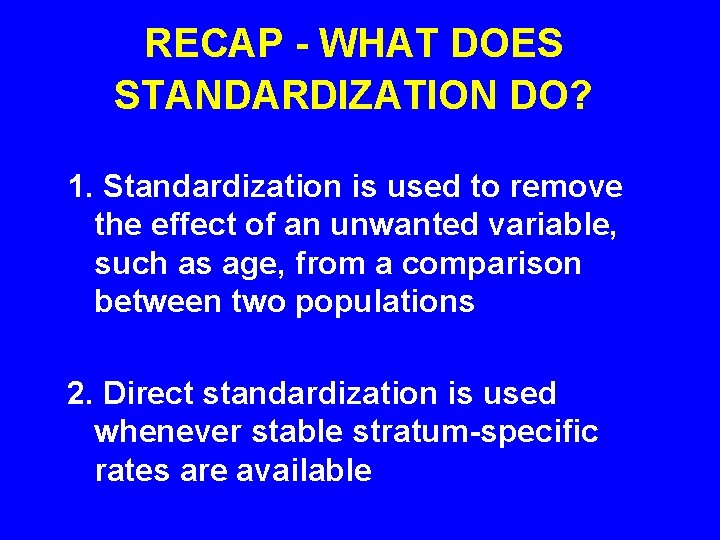 RECAP - WHAT DOES STANDARDIZATION DO? 1. Standardization is used to remove the effect